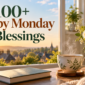 100+ Happy Monday blessings for a positive start to the week